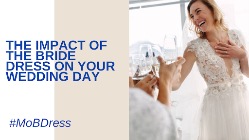 The Impact Of The Bride Dress On Your Wedding Day