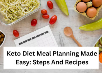 Keto Diet Meal Planning Made Easy: Steps And Recipes
